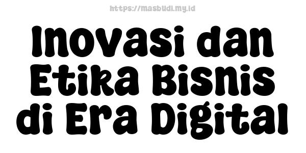 Inovasi dan Etika Bisnis di Era Digital