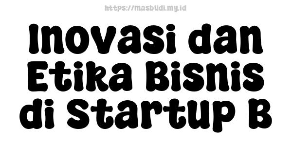 Inovasi dan Etika Bisnis di Startup B