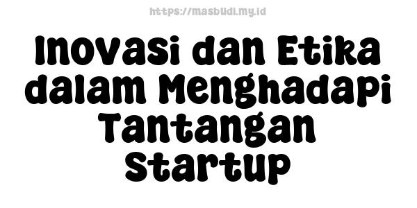 Inovasi dan Etika dalam Menghadapi Tantangan Startup