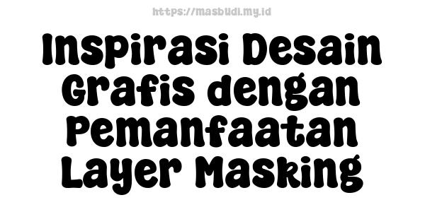 Inspirasi Desain Grafis dengan Pemanfaatan Layer Masking