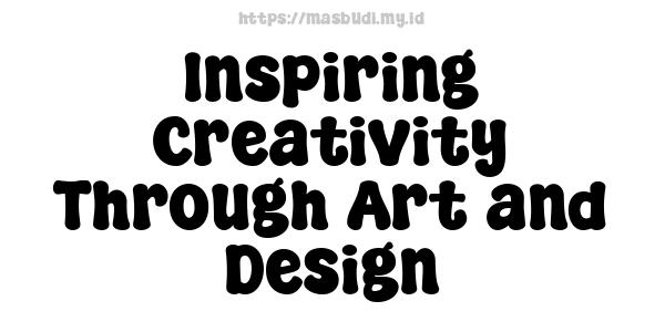 Inspiring Creativity Through Art and Design