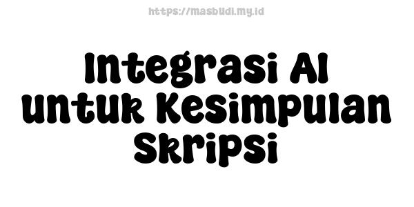 Integrasi AI untuk Kesimpulan Skripsi