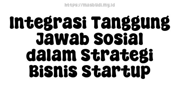 Integrasi Tanggung Jawab Sosial dalam Strategi Bisnis Startup