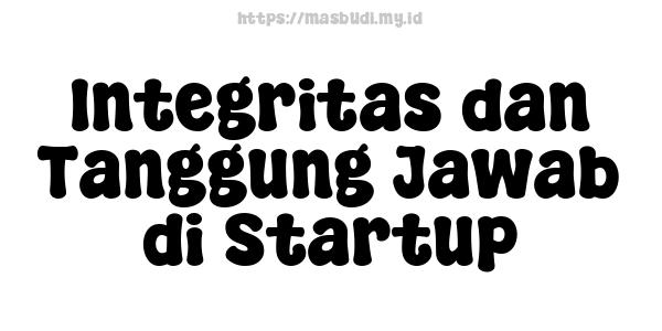 Integritas dan Tanggung Jawab di Startup