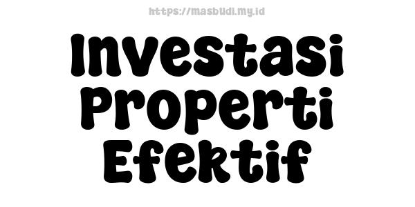 Investasi Properti Efektif