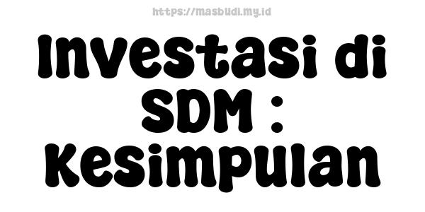 Investasi di SDM : Kesimpulan