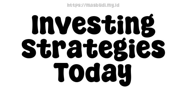 Investing Strategies Today