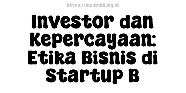 Investor dan Kepercayaan: Etika Bisnis di Startup B