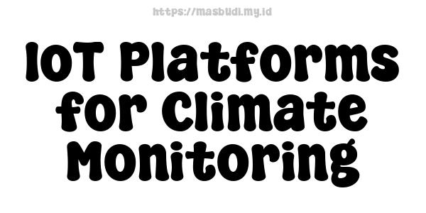 IoT Platforms for Climate Monitoring