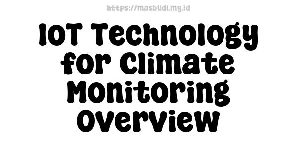 IoT Technology for Climate Monitoring Overview