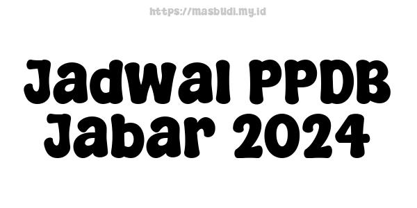 Jadwal PPDB Jabar-2024