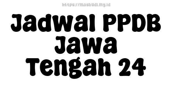 Jadwal PPDB Jawa Tengah 24