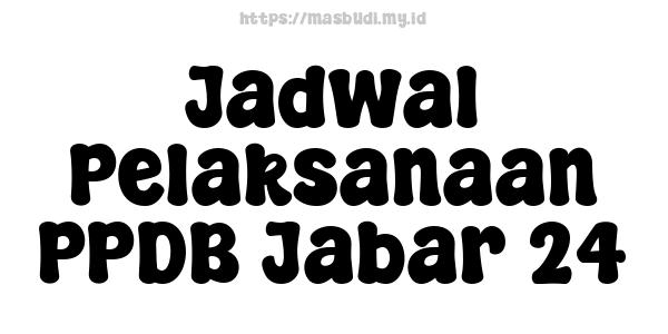 Jadwal Pelaksanaan PPDB Jabar 24