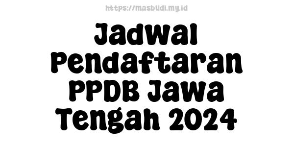 Jadwal Pendaftaran PPDB Jawa Tengah 2024