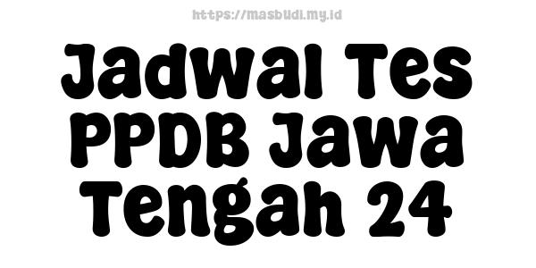 Jadwal Tes PPDB Jawa Tengah 24