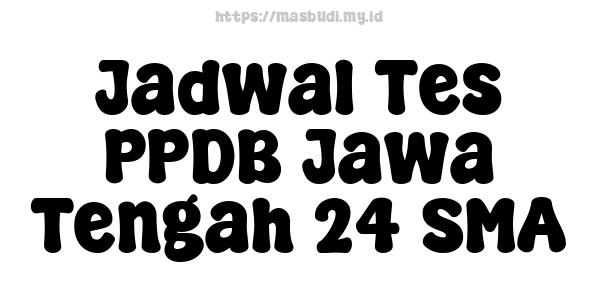 Jadwal Tes PPDB Jawa Tengah 24 SMA