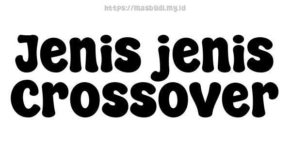 Jenis-jenis Crossover