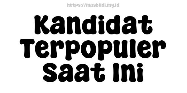 Kandidat Terpopuler Saat Ini