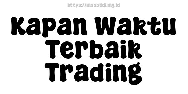 Kapan Waktu Terbaik Trading