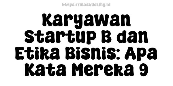 Karyawan Startup B dan Etika Bisnis: Apa Kata Mereka 9