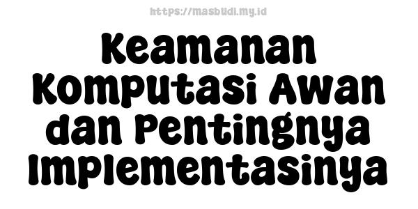 Keamanan Komputasi Awan dan Pentingnya Implementasinya