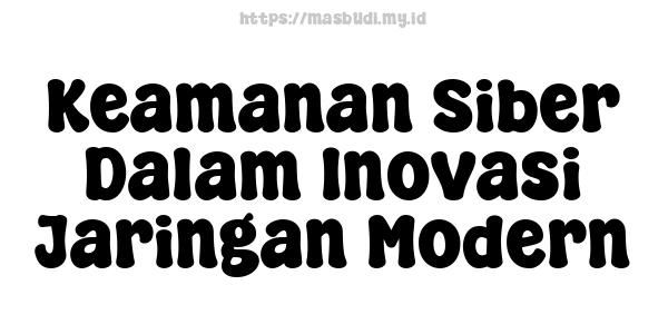 Keamanan Siber Dalam Inovasi Jaringan Modern