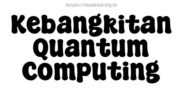 Kebangkitan Quantum Computing