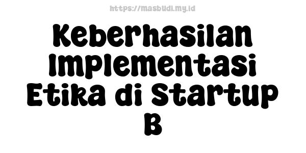 Keberhasilan Implementasi Etika di Startup B