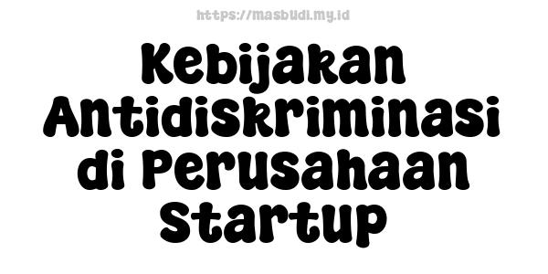 Kebijakan Antidiskriminasi di Perusahaan Startup