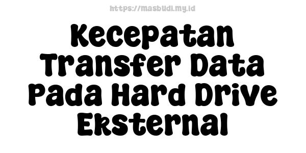 Kecepatan Transfer Data Pada Hard Drive Eksternal