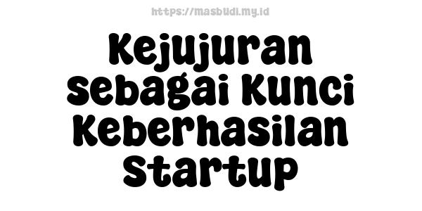 Kejujuran sebagai Kunci Keberhasilan Startup