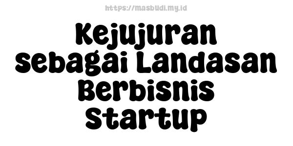 Kejujuran sebagai Landasan Berbisnis Startup