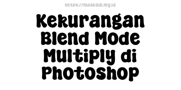 Kekurangan Blend Mode Multiply di Photoshop