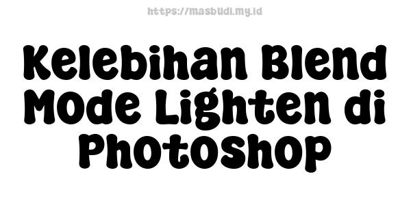 Kelebihan Blend Mode Lighten di Photoshop