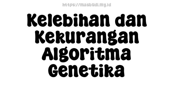 Kelebihan dan Kekurangan Algoritma Genetika