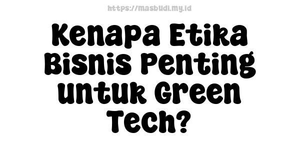 Kenapa Etika Bisnis Penting untuk Green Tech?