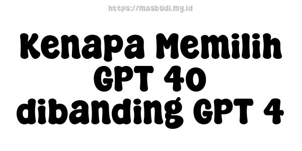 Kenapa Memilih GPT-4o dibanding GPT-4