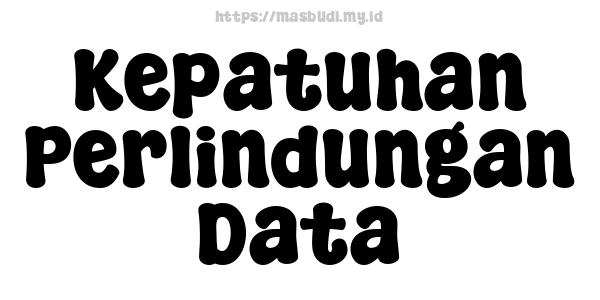 Kepatuhan Perlindungan Data