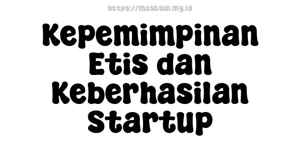 Kepemimpinan Etis dan Keberhasilan Startup