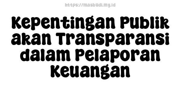 Kepentingan Publik akan Transparansi dalam Pelaporan Keuangan