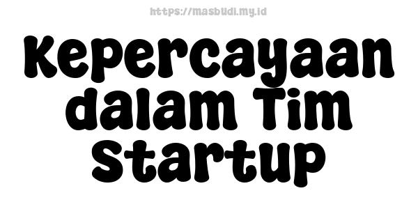 Kepercayaan dalam Tim Startup