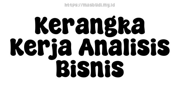 Kerangka Kerja Analisis Bisnis