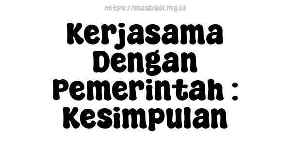 Kerjasama Dengan Pemerintah : Kesimpulan