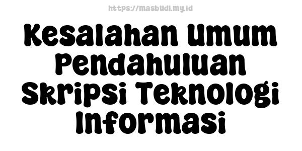 Kesalahan Umum Pendahuluan Skripsi Teknologi Informasi