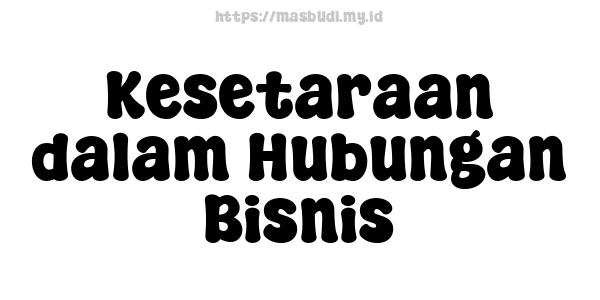 Kesetaraan dalam Hubungan Bisnis