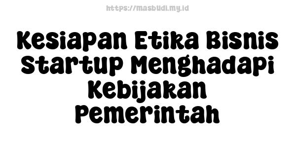 Kesiapan Etika Bisnis Startup Menghadapi Kebijakan Pemerintah