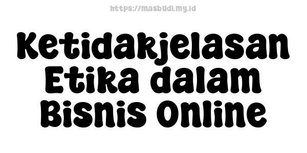 Ketidakjelasan Etika dalam Bisnis Online