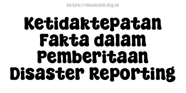 Ketidaktepatan Fakta dalam Pemberitaan Disaster Reporting