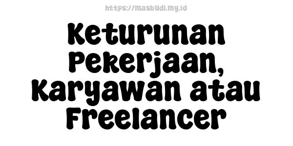 Keturunan Pekerjaan, Karyawan atau Freelancer