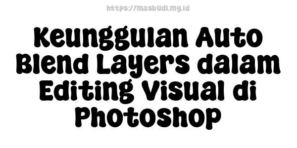 Keunggulan Auto Blend Layers dalam Editing Visual di Photoshop